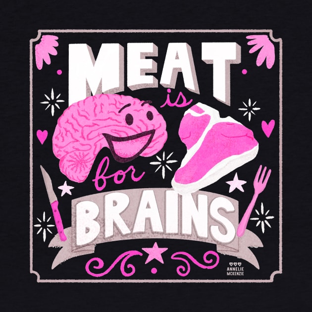 Meat is for Brains by Annelie